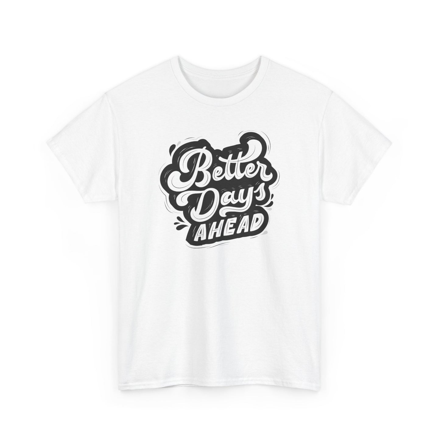 Better Days Ahead Tshirt Unisex Cotton Shirt