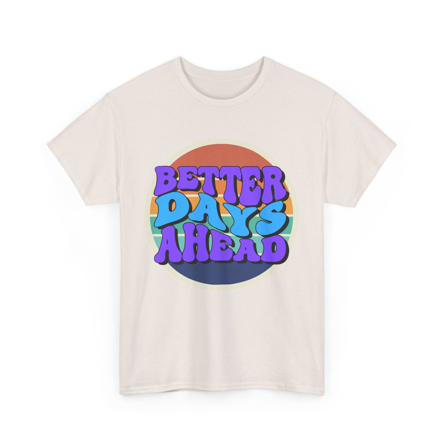 Better Days Ahead T-Shirt, Graphic Tee, Positive Vibes Shirt, Inspirational Top, Unisex Tee, Gift for Optimist