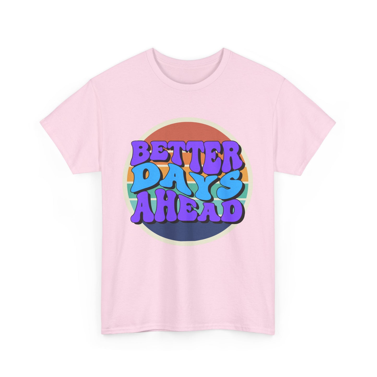 Better Days Ahead T-Shirt, Graphic Tee, Positive Vibes Shirt, Inspirational Top, Unisex Tee, Gift for Optimist