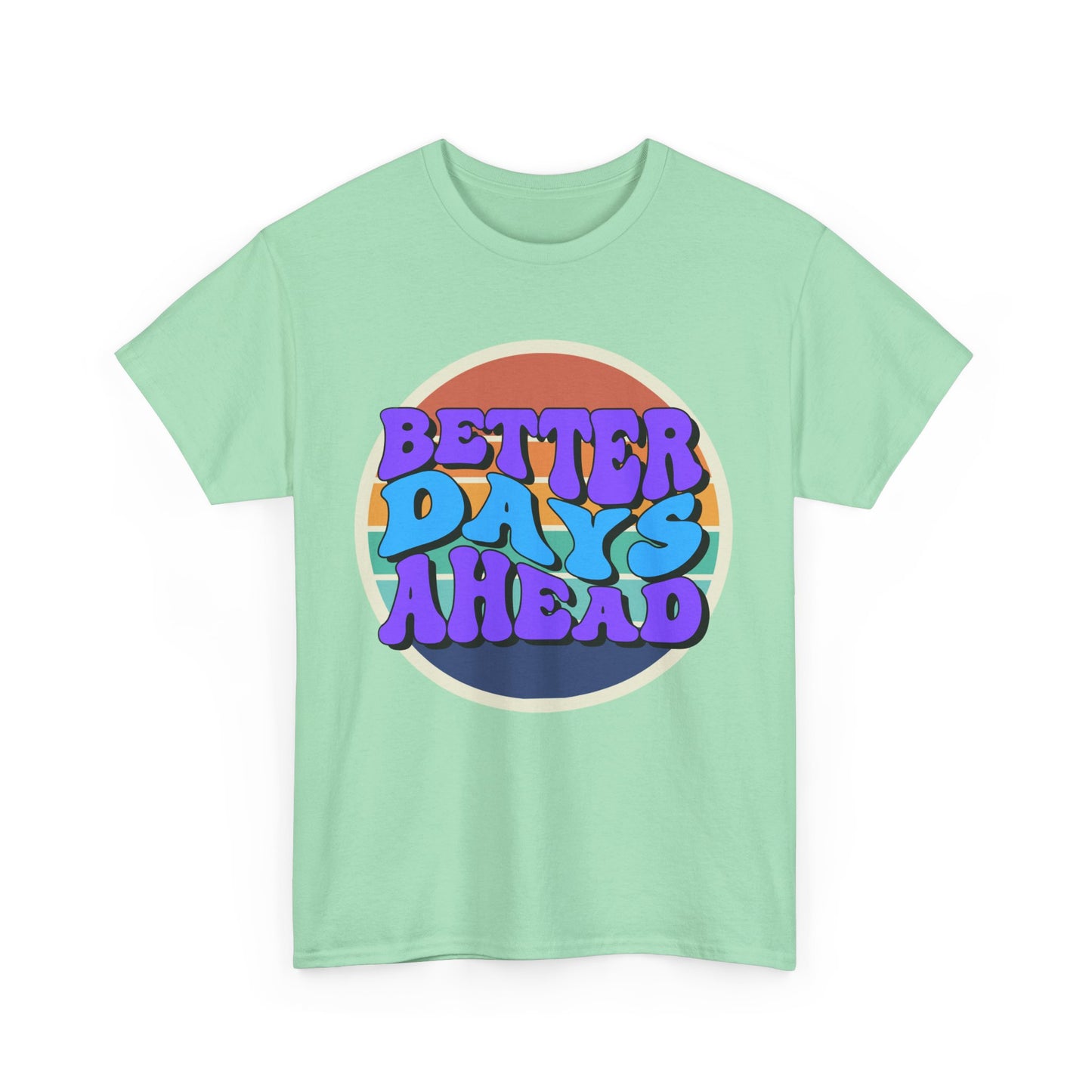 Better Days Ahead T-Shirt, Graphic Tee, Positive Vibes Shirt, Inspirational Top, Unisex Tee, Gift for Optimist