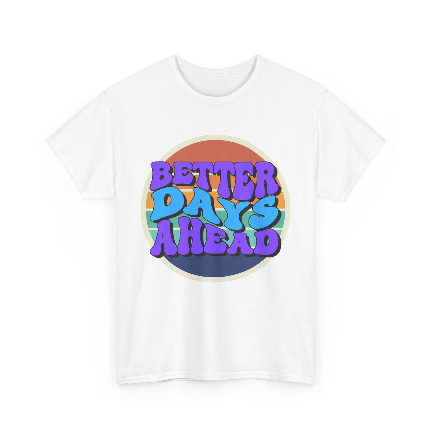 Better Days Ahead T-Shirt, Graphic Tee, Positive Vibes Shirt, Inspirational Top, Unisex Tee, Gift for Optimist