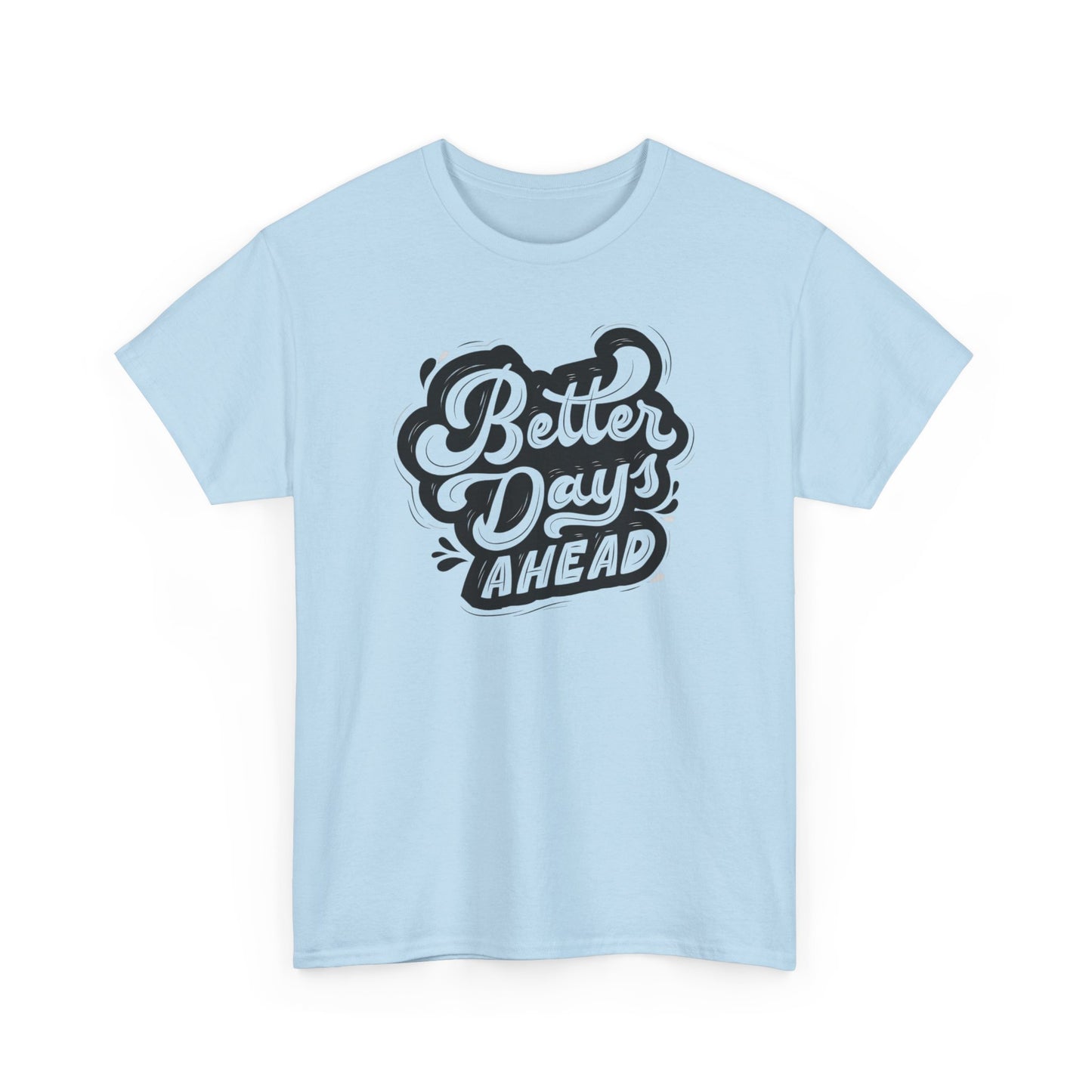 Better Days Ahead Tshirt Unisex Cotton Shirt