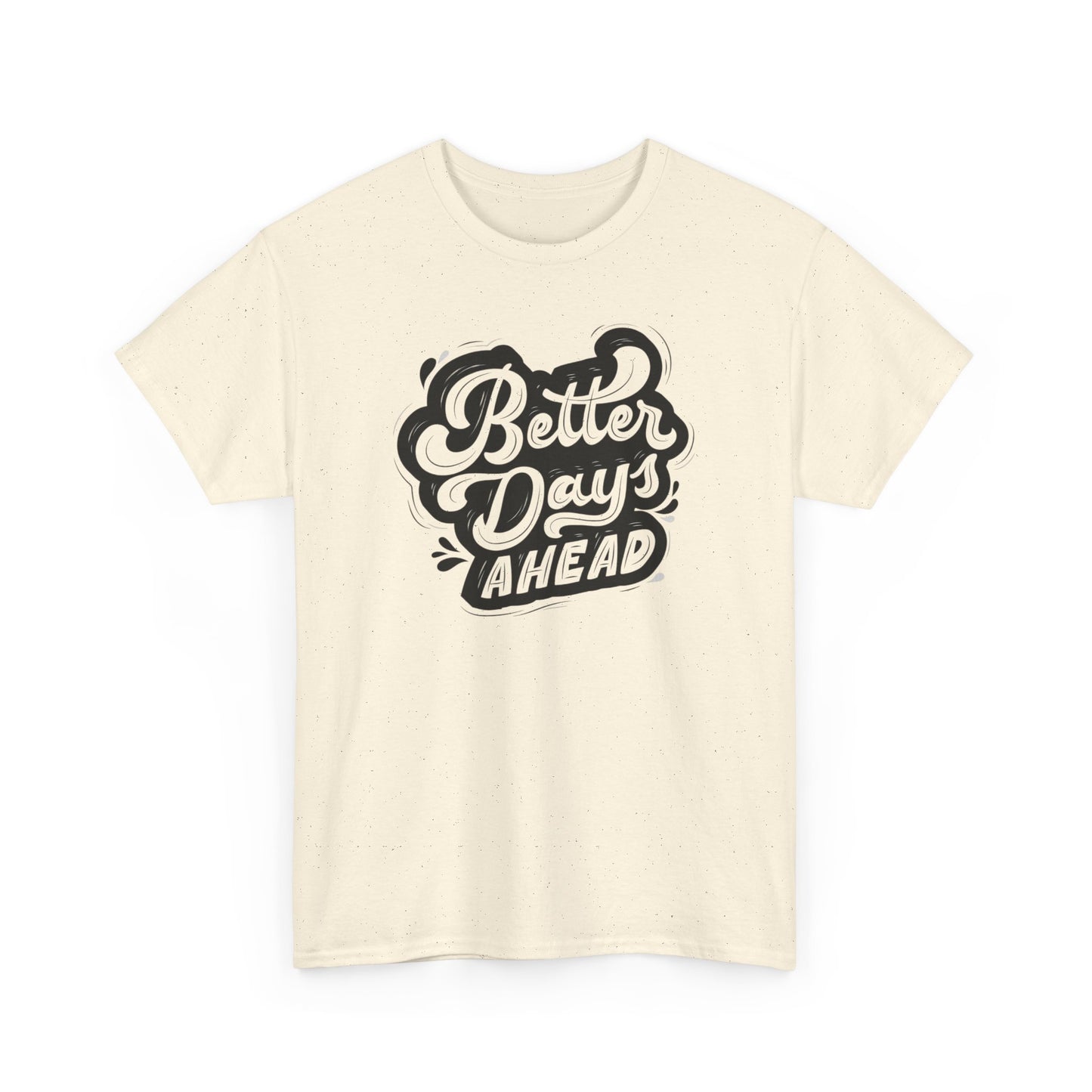 Better Days Ahead Tshirt Unisex Cotton Shirt