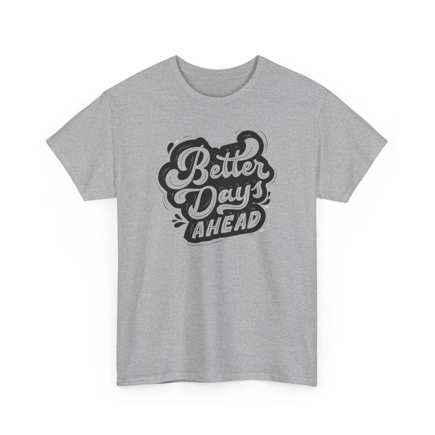 Better Days Ahead Tshirt Unisex Cotton Shirt