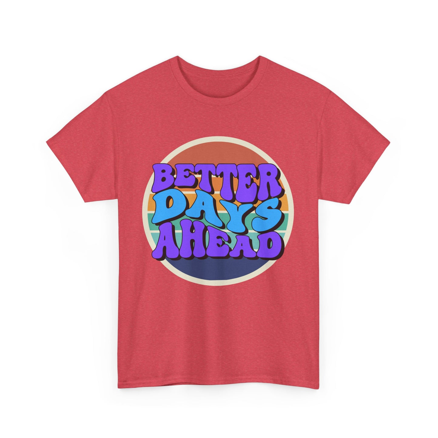 Better Days Ahead T-Shirt, Graphic Tee, Positive Vibes Shirt, Inspirational Top, Unisex Tee, Gift for Optimist